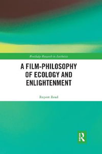 A Film-Philosophy of Ecology and Enlightenment : Routledge Research in Aesthetics - Rupert Read