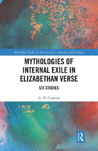 Mythologies of Internal Exile in Elizabethan Verse : Six Studies - A.D. Cousins