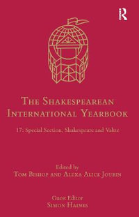 The Shakespearean International Yearbook : 17: Special Section, Shakespeare and Value - Tom Bishop