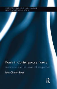 Plants in Contemporary Poetry : Ecocriticism and the Botanical Imagination - John Ryan