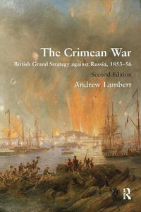 The Crimean War : British Grand Strategy against Russia, 1853-56 - Andrew Lambert