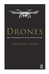 Drones : Safety Risk Management for the Next Evolution of Flight - Harrison G. Wolf