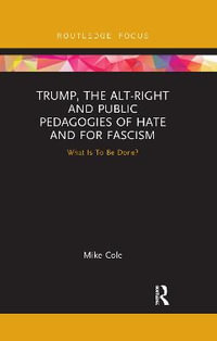 Trump, the Alt-Right and Public Pedagogies of Hate and for Fascism : What is to be Done? - Mike Cole