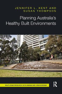 Planning Australia's Healthy Built Environments : Routledge Research in Planning and Urban Design - Jennifer Kent