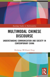 Multimodal Chinese Discourse : Understanding Communication and Society in Contemporary China - Dezheng (William) Feng