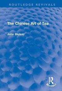 The Chinese Art of Tea : Routledge Revivals - John Blofeld