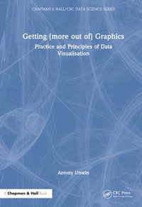 Getting (more out of) Graphics : Practice and Principles of Data Visualisation - Antony Unwin