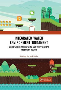 Integrated Water Environment Treatment : Mountainous Sponge City and Three Gorges Reservoir Region - Xiaoling Lei