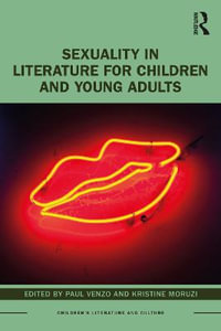 Sexuality in Literature for Children and Young Adults : Children's Literature and Culture - Paul Venzo