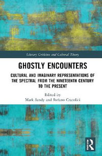 Ghostly Encounters : Cultural and Imaginary Representations of the Spectral from the Nineteenth Century to the Present - Mark Sandy