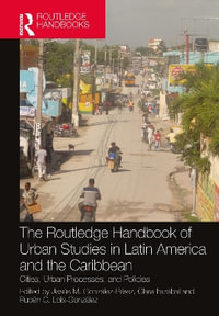 The Routledge Handbook of Urban Studies in Latin America and the Caribbean : Cities, Urban Processes, and Policies - JesÃºs M. GonzÃ¡lez-PÃ©rez