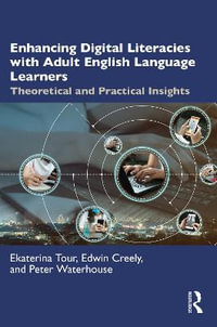 Enhancing Digital Literacies with Adult English Language Learners : Theoretical and Practical Insights - Ekaterina Tour