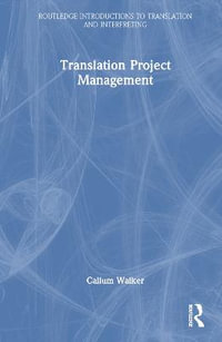 Translation Project Management : Routledge Introductions to Translation and Interpreting - Callum Walker