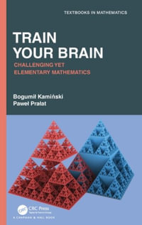 Train Your Brain : Challenging Yet Elementary Mathematics - Bogumil Kaminski