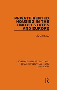 Private Rented Housing in the United States and Europe : Routledge Library Editions: Housing Policy and Home Ownership - Michael Harloe