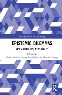 Epistemic Dilemmas : New Arguments, New Angles - Kevin McCain