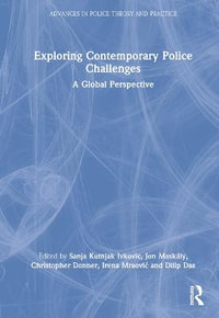 Exploring Contemporary Police Challenges : A Global Perspective - Sanja Kutnjak Ivkovic