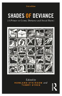 Shades of Deviance : A Primer on Crime, Deviance and Social Harm - Rowland Atkinson