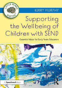 Supporting the Wellbeing of Children with SEND : Essential Ideas for Early Years Educators - Kerry Murphy