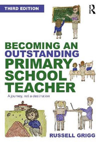 Becoming an Outstanding Primary School Teacher : A journey, not a destination - Russell Grigg