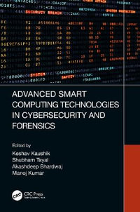 Advanced Smart Computing Technologies in Cybersecurity and Forensics - Keshav Kaushik