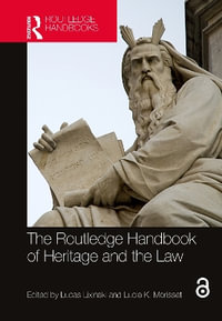 The Routledge Handbook of Heritage and the Law : Routledge Handbooks on Museums, Galleries and Heritage - Lucas Lixinski