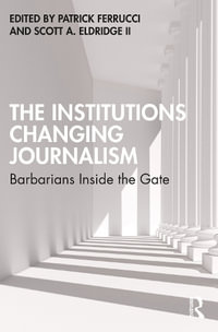 The Institutions Changing Journalism : Barbarians Inside the Gate - Patrick Ferrucci