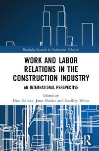 Work and Labor Relations in the Construction Industry : An International Perspective - Dale Belman