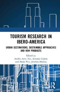 Tourism Research in Ibero-America : Urban Destinations, Sustainable Approaches and New Products - Andres Artal-Tur