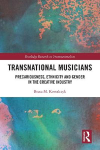 Transnational Musicians : Precariousness, Ethnicity and Gender in the Creative Industry - Beata M. Kowalczyk