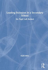 Leading Inclusion in a Secondary School : No Pupil Left Behind - Mark Allen