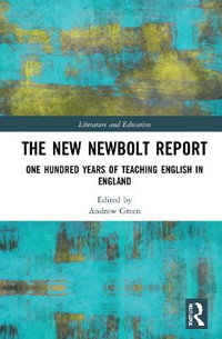 The New Newbolt Report : One Hundred Years of Teaching English in England - Andrew Green