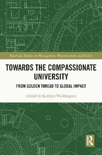 Towards the Compassionate University : From Golden Thread to Global Impact - Kathryn Waddington