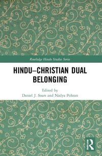 Hindu-Christian Dual Belonging : Routledge Hindu Studies - Daniel J. Soars