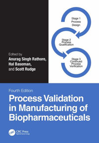 Process Validation in Manufacturing of Biopharmaceuticals : Biotechnology and Bioprocessing - Anurag Singh Rathore