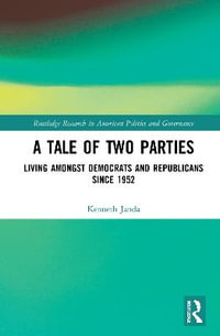 A Tale of Two Parties : Living Amongst Democrats and Republicans Since 1952 - Kenneth Janda