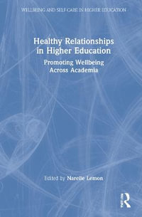 Healthy Relationships in Higher Education : Promoting Wellbeing Across Academia - Narelle Lemon