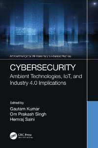 Cybersecurity : Ambient Technologies, IoT, and Industry 4.0 Implications - Gautam Kumar