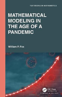 Mathematical Modeling in the Age of the Pandemic : Textbooks in Mathematics - William P. Fox