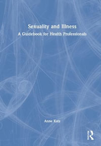 Sexuality and Illness : A Guidebook for Health Professionals - Anne Katz