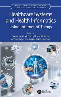 Healthcare Systems and Health Informatics : Using Internet of Things - Pawan Singh Mehra