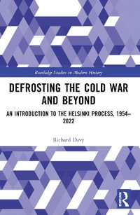 Defrosting the Cold War and Beyond : An Introduction to the Helsinki Process, 1954-2022 - Richard Davy