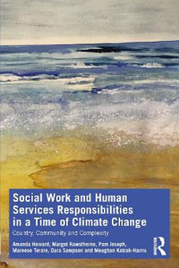 Social Work and Human Services Responsibilities in a Time of Climate Change : Country, Community and Complexity - Amanda Howard