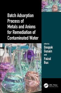 Batch Adsorption Process of Metals and Anions for Remediation of Contaminated Water - Deepak Gusain