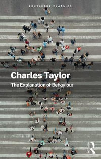 The Explanation of Behaviour : Routledge Classics - Charles Taylor