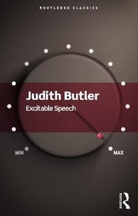 Excitable Speech : A Politics of the Performative - Judith Butler