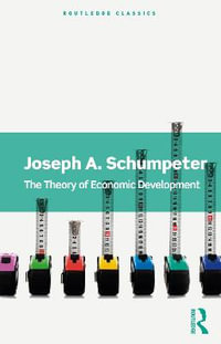 The Theory of Economic Development : Routledge Classics - Joseph A. Schumpeter