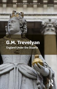 England Under the Stuarts : Routledge Classics - G. M. Trevelyan