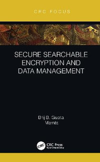 Secure Searchable Encryption and Data Management - Brij B. Gupta