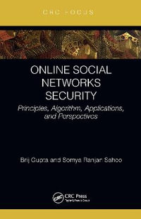 Online Social Networks Security : Principles, Algorithm, Applications, and Perspectives - Brij B. Gupta